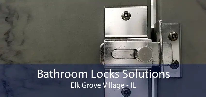 Bathroom Locks Solutions Elk Grove Village - IL