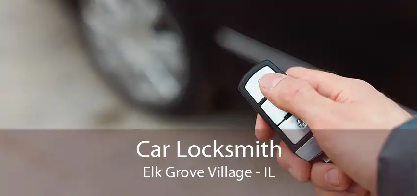 Car Locksmith Elk Grove Village - IL