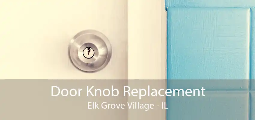 Door Knob Replacement Elk Grove Village - IL