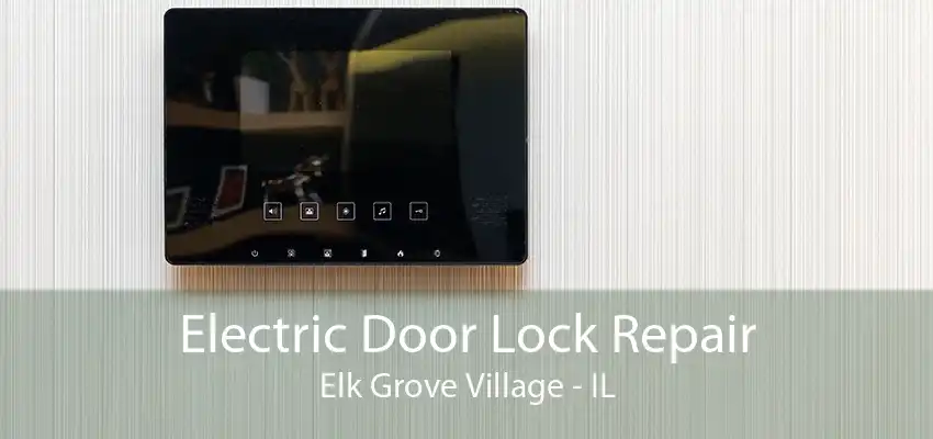 Electric Door Lock Repair Elk Grove Village - IL