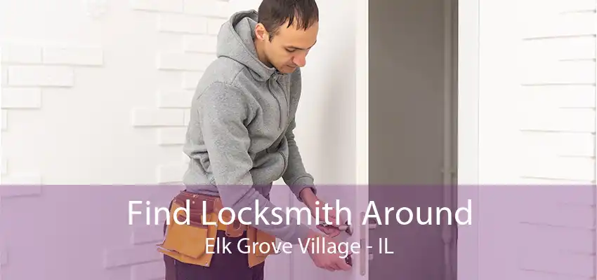 Find Locksmith Around Elk Grove Village - IL