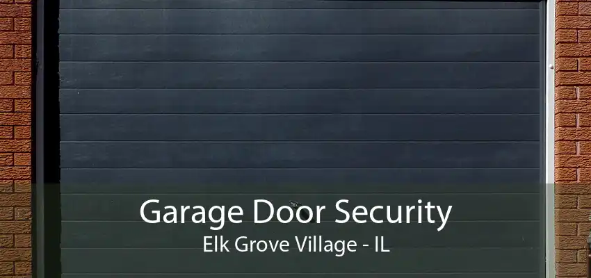 Garage Door Security Elk Grove Village - IL