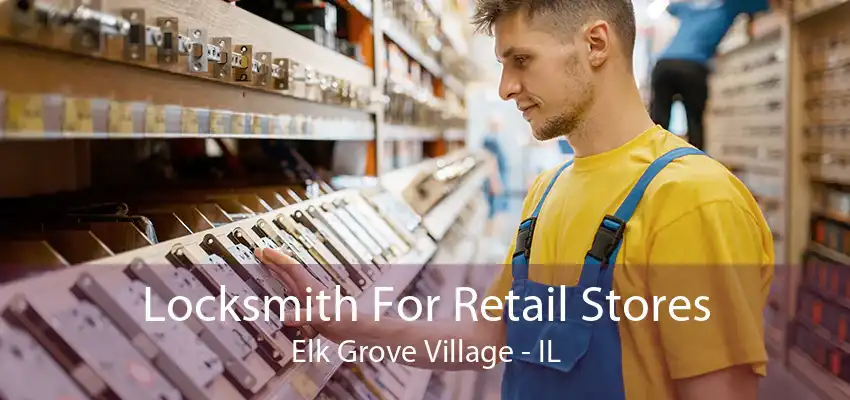 Locksmith For Retail Stores Elk Grove Village - IL