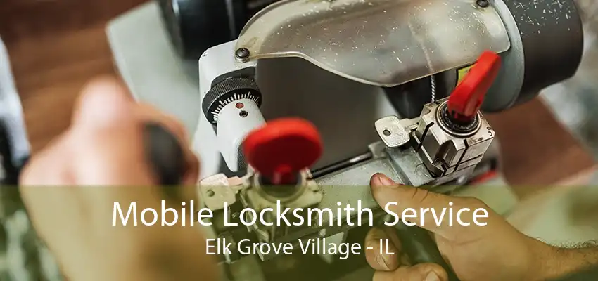 Mobile Locksmith Service Elk Grove Village - IL