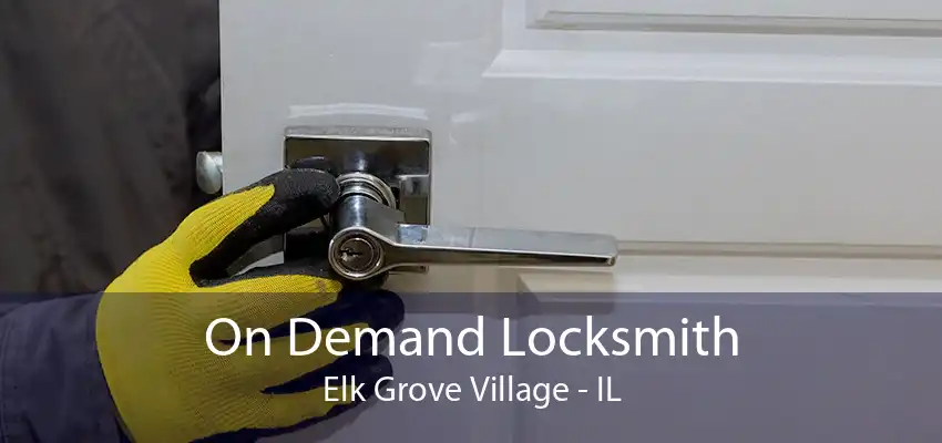 On Demand Locksmith Elk Grove Village - IL