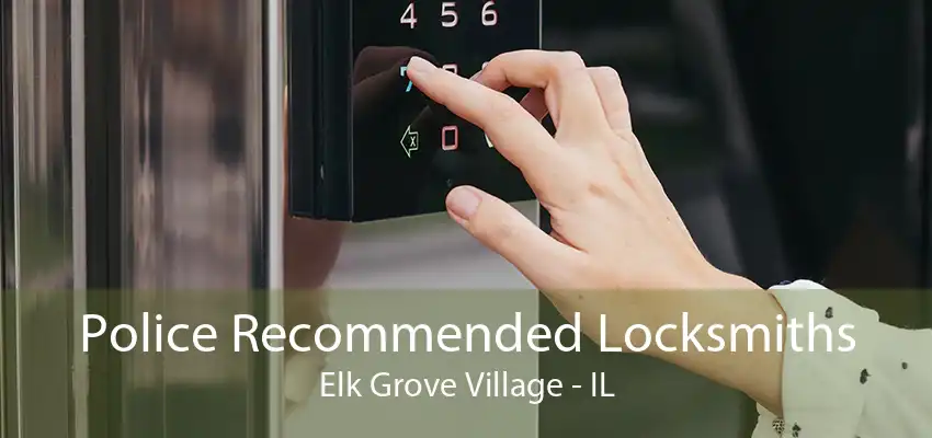 Police Recommended Locksmiths Elk Grove Village - IL